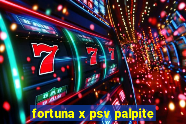 fortuna x psv palpite